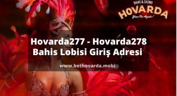 Hovarda277 – Hovarda278 Bahis Lobisi Giriş Adresi 